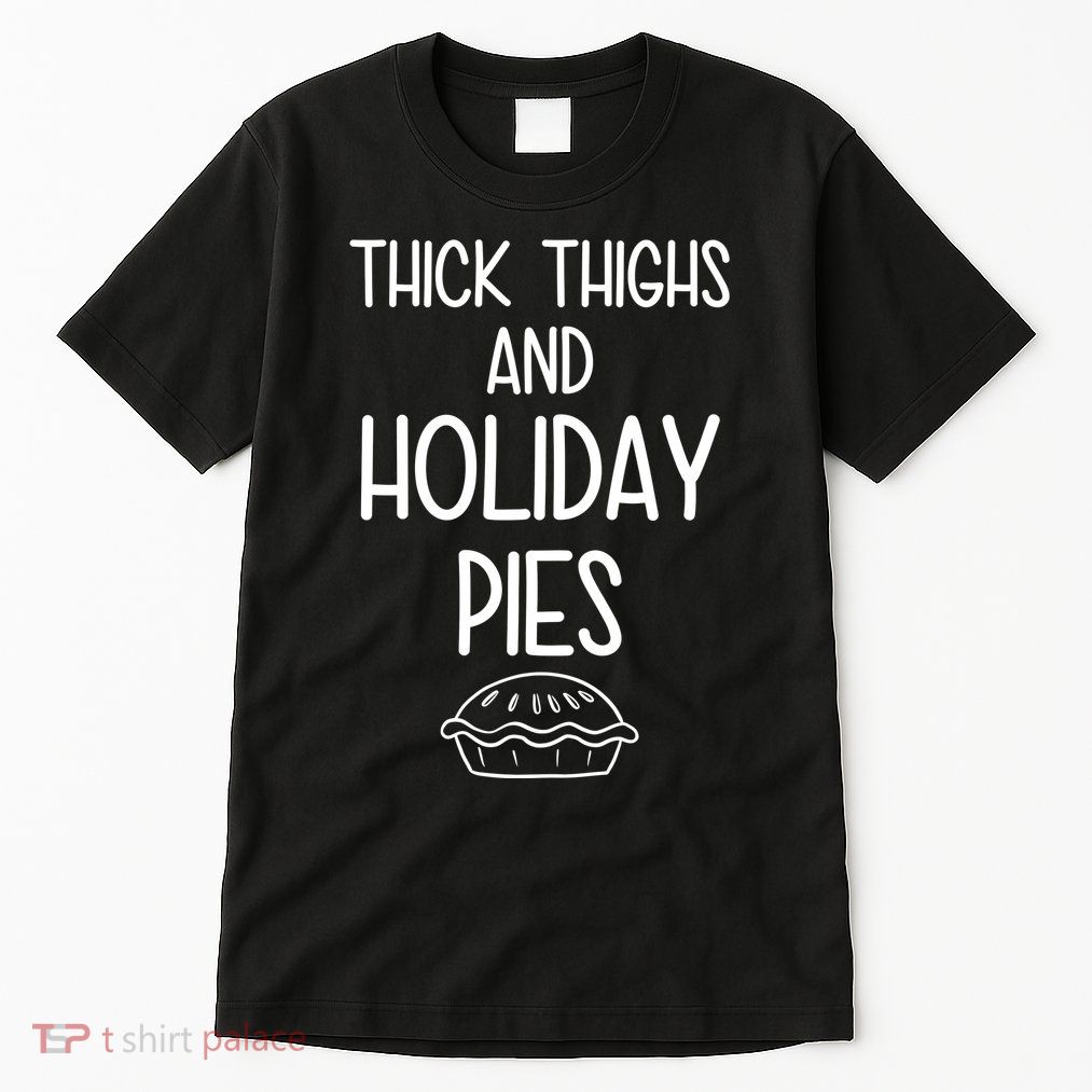Thick Thighs And Holiday Pies Funny Thanksgiving Tall T-Shirt