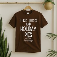 Thick Thighs And Holiday Pies Funny Thanksgiving T-Shirt