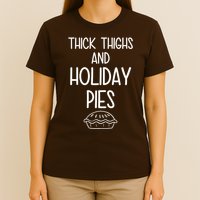 Thick Thighs And Holiday Pies Funny Thanksgiving T-Shirt
