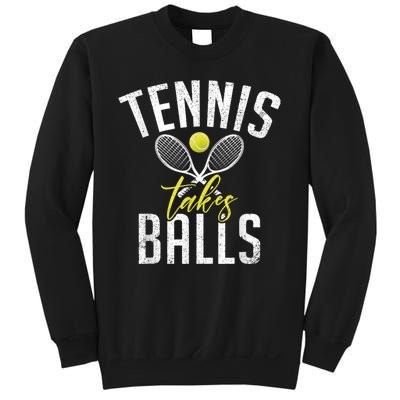 Tennis Takes Balls Funny Tennis Lover Sweatshirt