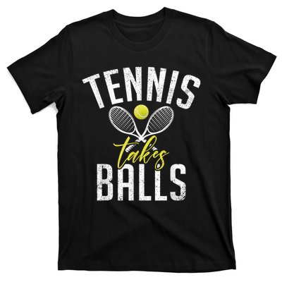 Tennis Takes Balls Funny Tennis Lover T-Shirt