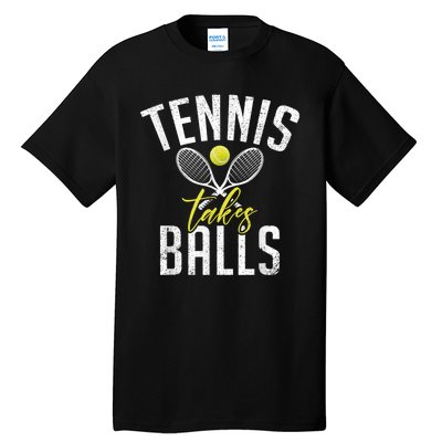 Tennis Takes Balls Funny Tennis Lover Tall T-Shirt