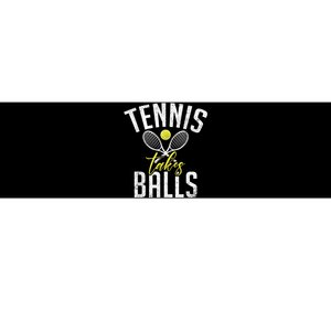 Tennis Takes Balls Funny Tennis Lover Bumper Sticker