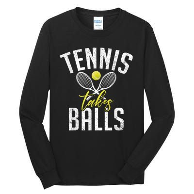 Tennis Takes Balls Funny Tennis Lover Tall Long Sleeve T-Shirt