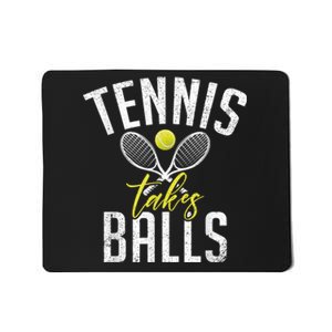 Tennis Takes Balls Funny Tennis Lover Mousepad