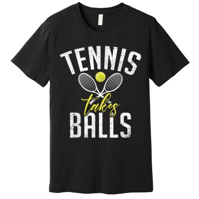 Tennis Takes Balls Funny Tennis Lover Premium T-Shirt