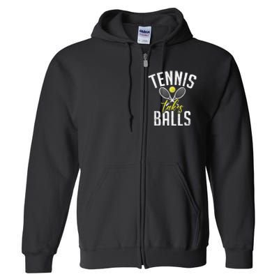 Tennis Takes Balls Funny Tennis Lover Full Zip Hoodie