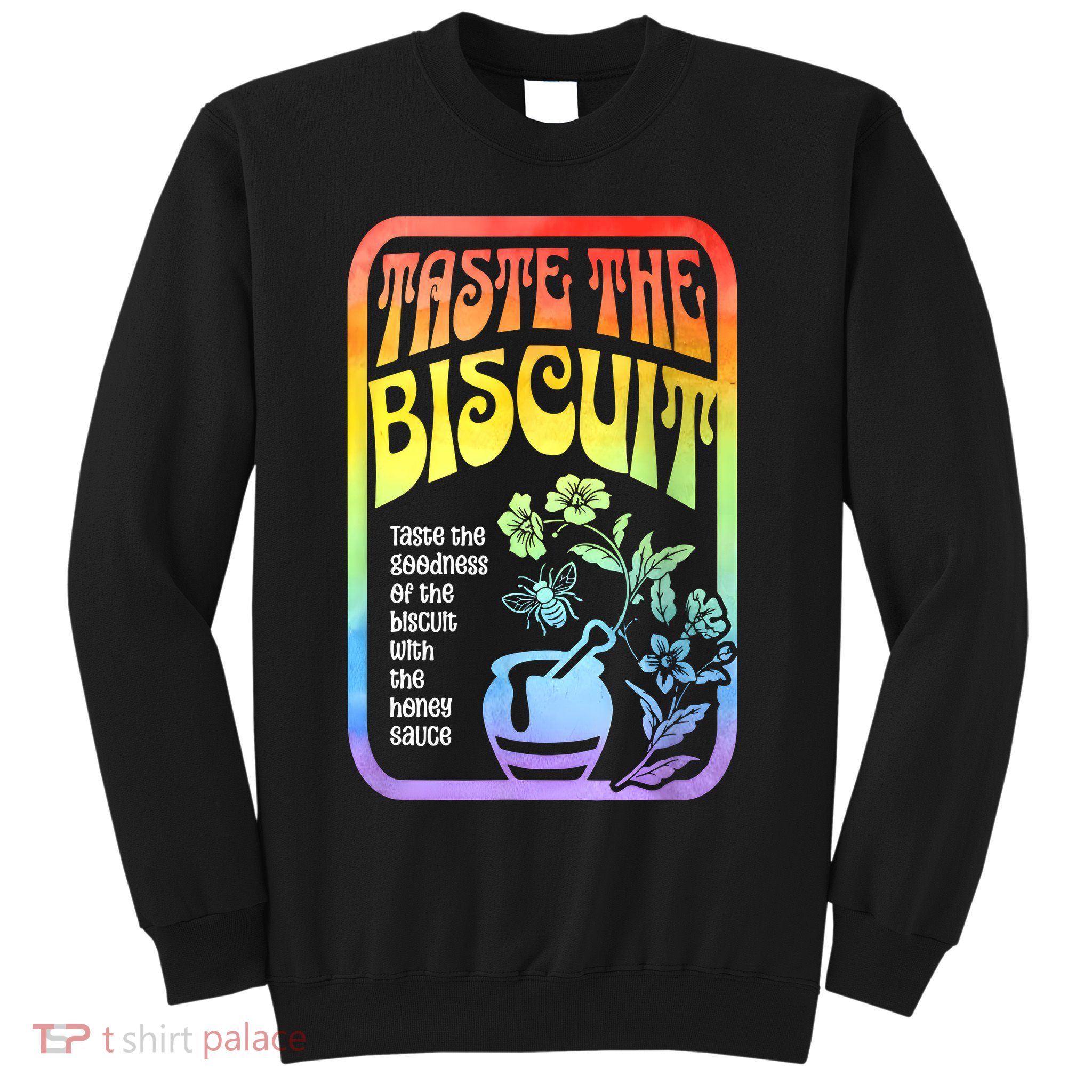 Taste The Biscuit Taste The Goodness Sweatshirt