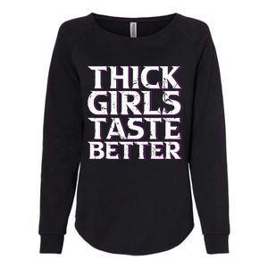 Thick Taste Better Big Bbw Curvy Sexy Chick Meaningful Gift Womens California Wash Sweatshirt