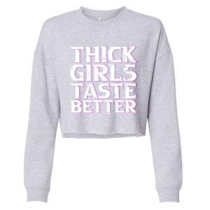 Thick Taste Better Big Bbw Curvy Sexy Chick Meaningful Gift Cropped Pullover Crew