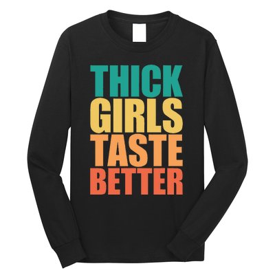 Thick Taste Better Thick Taste Better Long Sleeve Shirt