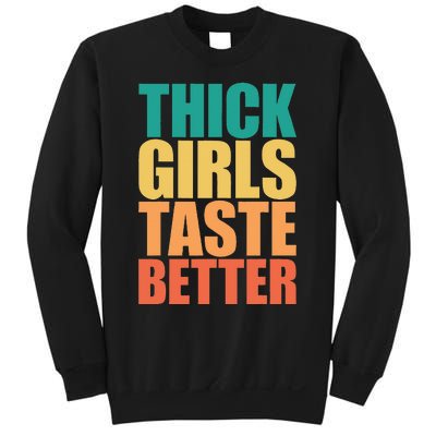 Thick Taste Better Thick Taste Better Sweatshirt