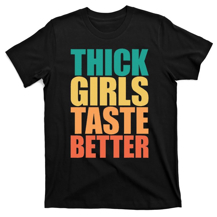 Thick Taste Better Thick Taste Better T-Shirt