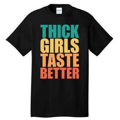 Thick Taste Better Thick Taste Better Tall T-Shirt