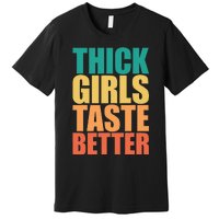 Thick Taste Better Thick Taste Better Premium T-Shirt