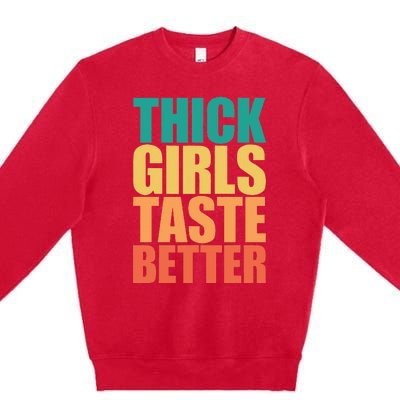 Thick Taste Better Thick Taste Better Premium Crewneck Sweatshirt