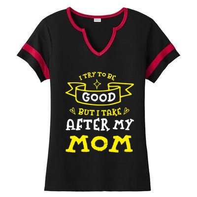 Try To Be Good But I Take After My Mom Funny Mommy Humor Gift Ladies Halftime Notch Neck Tee