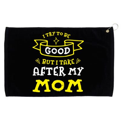 Try To Be Good But I Take After My Mom Funny Mommy Humor Gift Grommeted Golf Towel