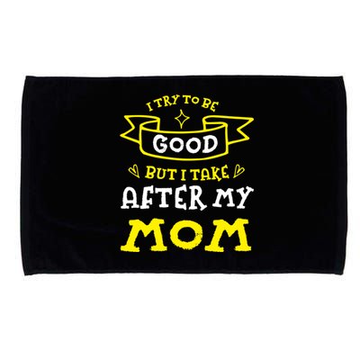 Try To Be Good But I Take After My Mom Funny Mommy Humor Gift Microfiber Hand Towel