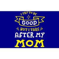 Try To Be Good But I Take After My Mom Funny Mommy Humor Gift Bumper Sticker