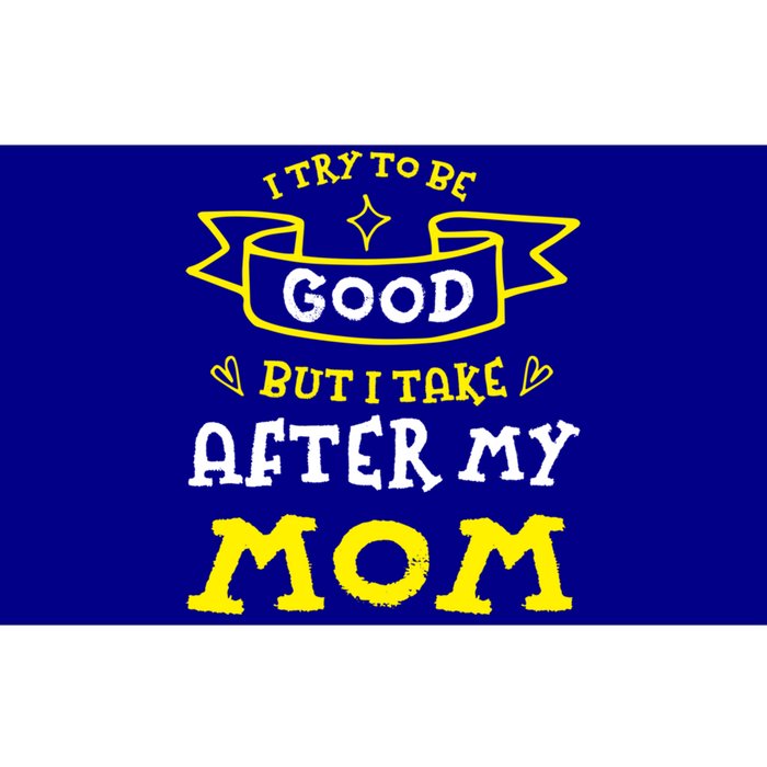 Try To Be Good But I Take After My Mom Funny Mommy Humor Gift Bumper Sticker