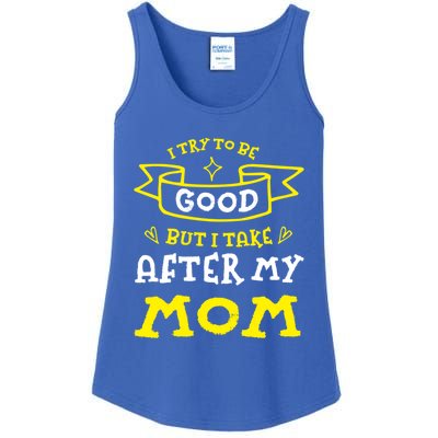 Try To Be Good But I Take After My Mom Funny Mommy Humor Gift Ladies Essential Tank