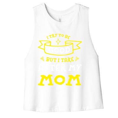 Try To Be Good But I Take After My Mom Funny Mommy Humor Gift Women's Racerback Cropped Tank