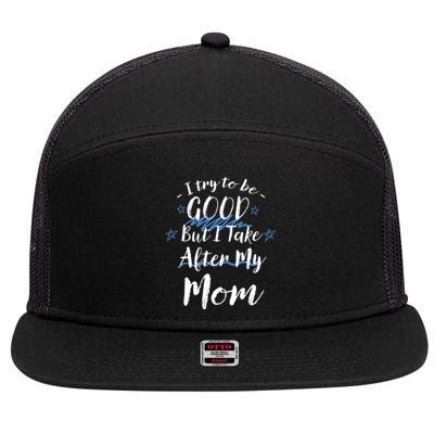 Try To Be Good But I Take After My Mom Funny Mommy Humor Gift 7 Panel Mesh Trucker Snapback Hat