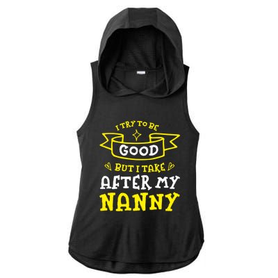 Try To Be Good But I Take After My Nanny Funny Mom Humor Gift Ladies PosiCharge Tri-Blend Wicking Draft Hoodie Tank