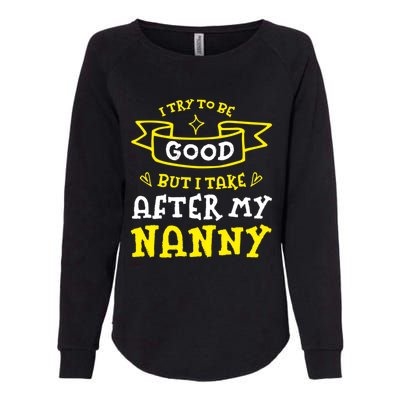 Try To Be Good But I Take After My Nanny Funny Mom Humor Gift Womens California Wash Sweatshirt