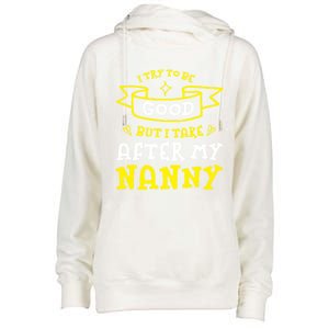 Try To Be Good But I Take After My Nanny Funny Mom Humor Gift Womens Funnel Neck Pullover Hood