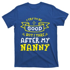 Try To Be Good But I Take After My Nanny Funny Mom Humor Gift T-Shirt