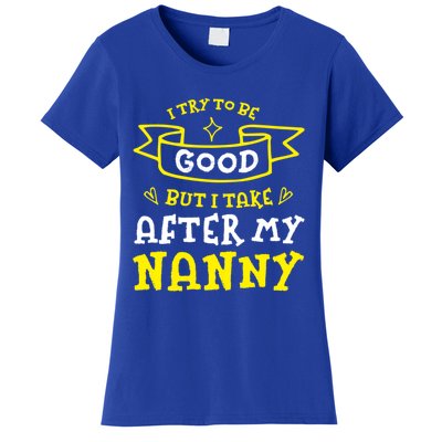 Try To Be Good But I Take After My Nanny Funny Mom Humor Gift Women's T-Shirt