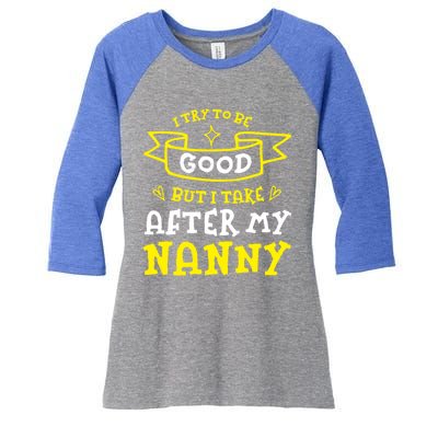 Try To Be Good But I Take After My Nanny Funny Mom Humor Gift Women's Tri-Blend 3/4-Sleeve Raglan Shirt