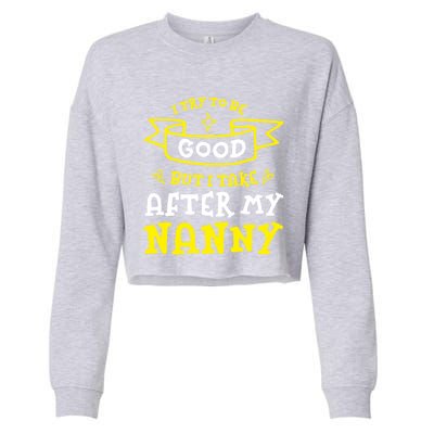 Try To Be Good But I Take After My Nanny Funny Mom Humor Gift Cropped Pullover Crew