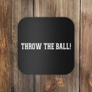 THROW THE BALL | FUNNY FOOTBALL SUNDAY TEE Coaster