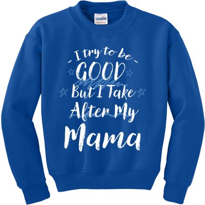 Try To Be Good But I Take After My Mama Funny Mom Humor Meaningful Gift Kids Sweatshirt