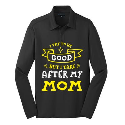 Try To Be Good But I Take After My Mom Funny Mommy Humor Meaningful Gift Silk Touch Performance Long Sleeve Polo