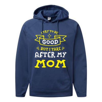 Try To Be Good But I Take After My Mom Funny Mommy Humor Meaningful Gift Performance Fleece Hoodie