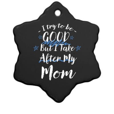 Try To Be Good But I Take After My Mom Funny Mommy Humor Gift Ceramic Star Ornament