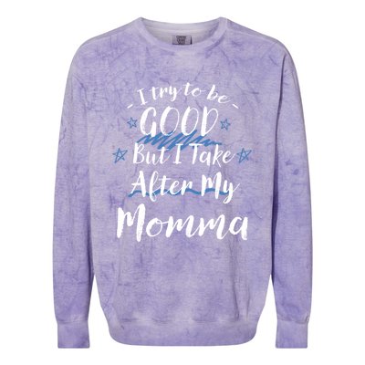 Try To Be Good But I Take After My Momma Funny Mom Humor Great Gift Colorblast Crewneck Sweatshirt