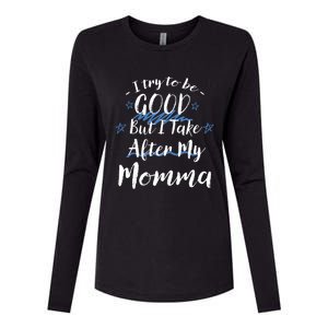 Try To Be Good But I Take After My Momma Funny Mom Humor Great Gift Womens Cotton Relaxed Long Sleeve T-Shirt