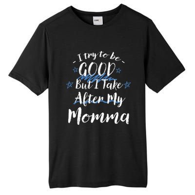 Try To Be Good But I Take After My Momma Funny Mom Humor Great Gift Tall Fusion ChromaSoft Performance T-Shirt