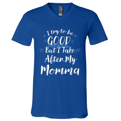 Try To Be Good But I Take After My Momma Funny Mom Humor Great Gift V-Neck T-Shirt