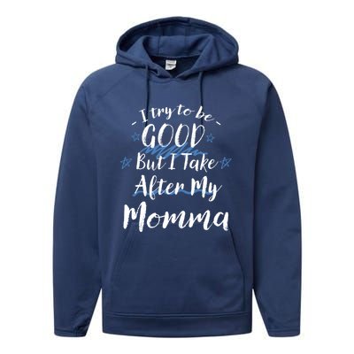 Try To Be Good But I Take After My Momma Funny Mom Humor Great Gift Performance Fleece Hoodie