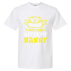 Try To Be Good But I Take After My Nanny Funny Mom Humor Gift Garment-Dyed Heavyweight T-Shirt