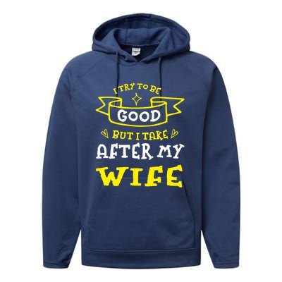 Try To Be Good But I Take After My Wife Funny Humor Cute Gift Performance Fleece Hoodie