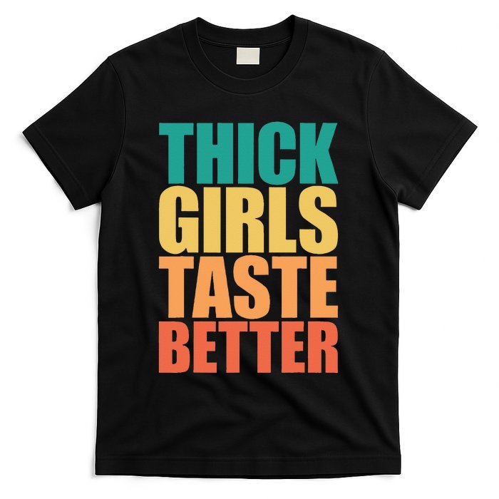 Thick Taste Better Thick Taste Better T-Shirt