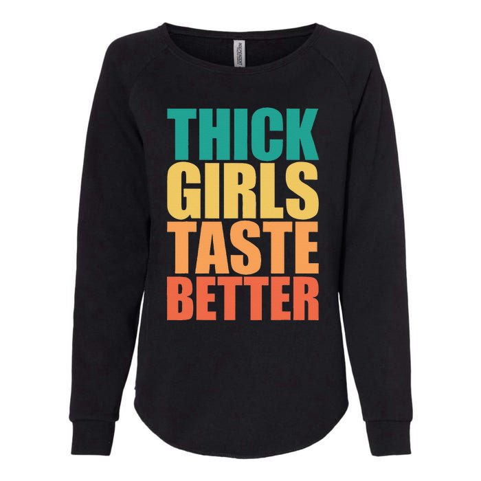 Thick Taste Better Thick Taste Better Womens California Wash Sweatshirt