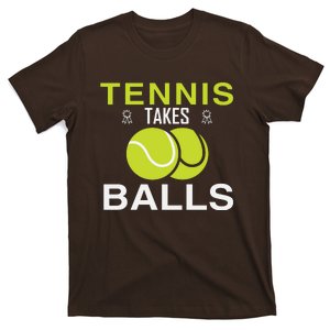 Tennis Takes Balls T-Shirt